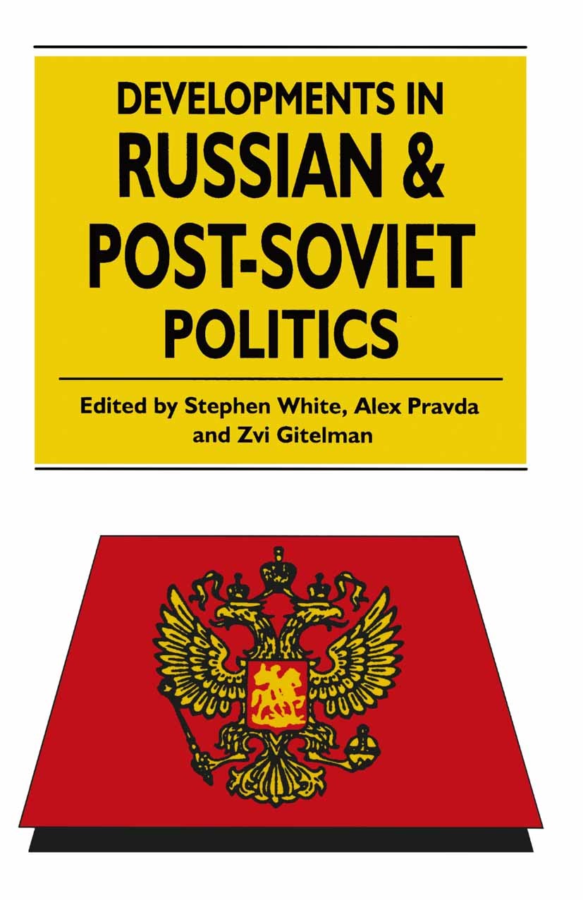 Titlebook: Developments in Russian and Post-Soviet Politics; Stephen White (Professor and Head),Alex Pravda (Fe Textbook 1994Latest edition Macmillan Titlebook: Developments in Russian and Post-Soviet Politics; Stephen White (Professor and Head),Alex Pravda (Fe Textbook 1994Latest edition Macmillan