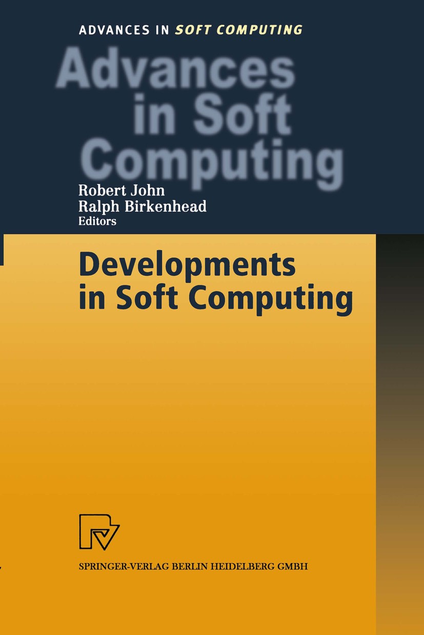 Titlebook: Developments in Soft Computing; Robert John,Ralph Birkenhead Conference proceedings 2001 Springer-Verlag Berlin Heidelberg 2001 Artificial Titlebook: Developments in Soft Computing; Robert John,Ralph Birkenhead Conference proceedings 2001 Springer-Verlag Berlin Heidelberg 2001 Artificial