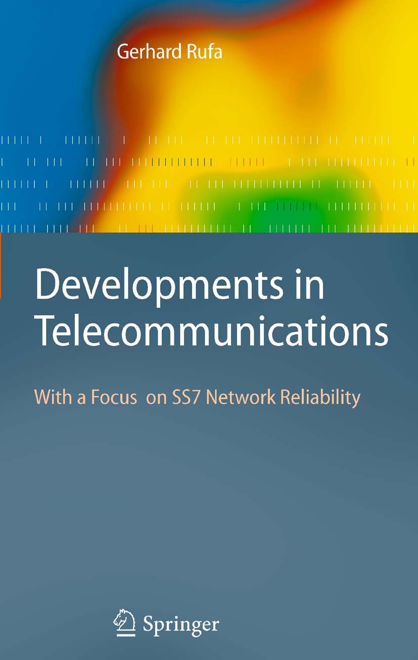 Titlebook: Developments in Telecommunications; With a Focus on SS7 Gerhard Rufa Book 2008 Springer-Verlag Berlin Heidelberg 2008 ATM.Switching.archit Titlebook: Developments in Telecommunications; With a Focus on SS7 Gerhard Rufa Book 2008 Springer-Verlag Berlin Heidelberg 2008 ATM.Switching.archit