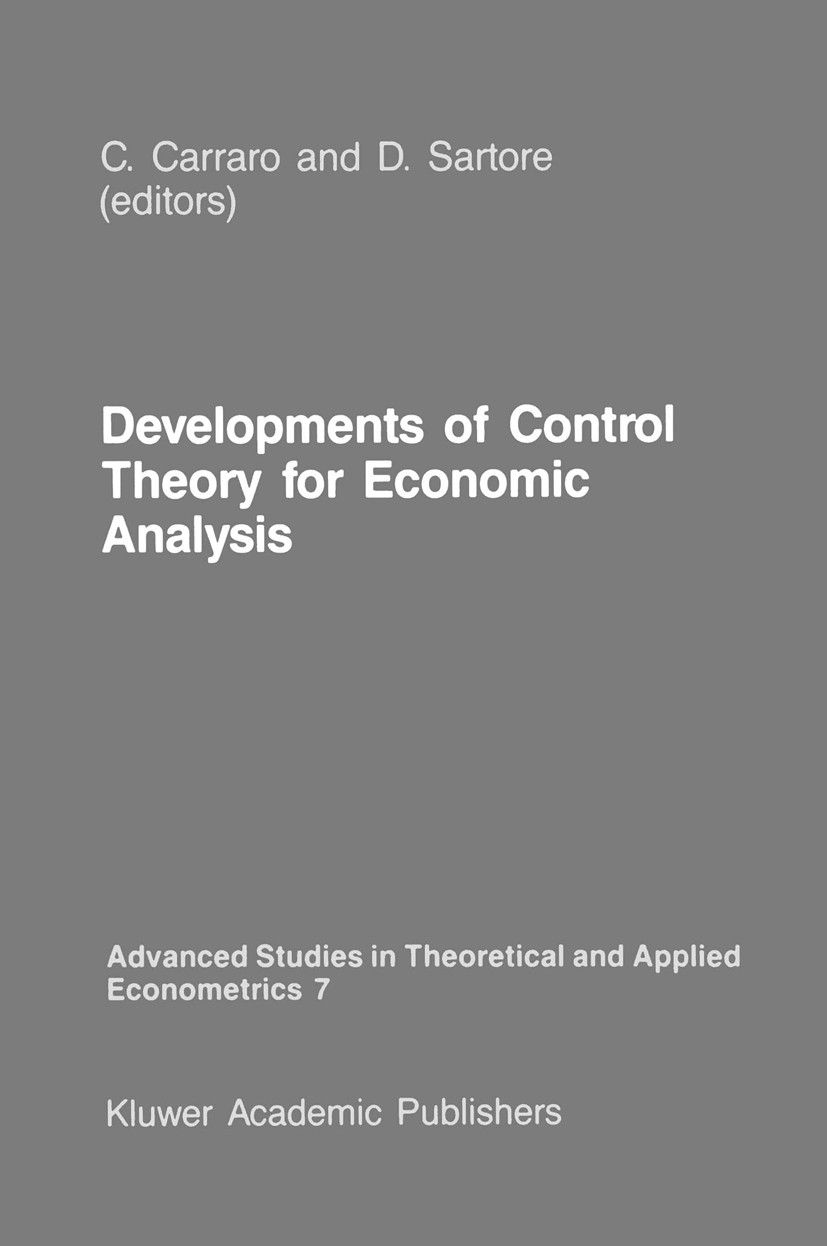 Titlebook: Developments of Control Theory for Economic Analysis; Carlo Carraro,Domenico Sartore Book 1987 Martinus Nijhoff Publishers, Dordrecht 1987 Titlebook: Developments of Control Theory for Economic Analysis; Carlo Carraro,Domenico Sartore Book 1987 Martinus Nijhoff Publishers, Dordrecht 1987