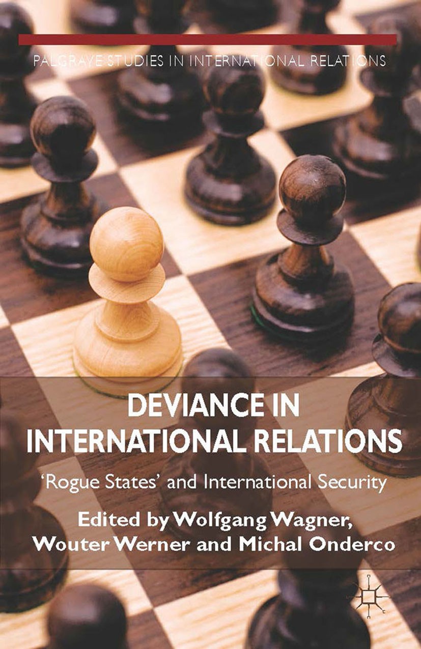Titlebook: Deviance in International Relations; ‘Rogue States‘ and I Wolfgang Wagner,Wouter Werner,Michal Onderco Book 2014 Palgrave Macmillan, a divi Titlebook: Deviance in International Relations; ‘Rogue States‘ and I Wolfgang Wagner,Wouter Werner,Michal Onderco Book 2014 Palgrave Macmillan, a divi