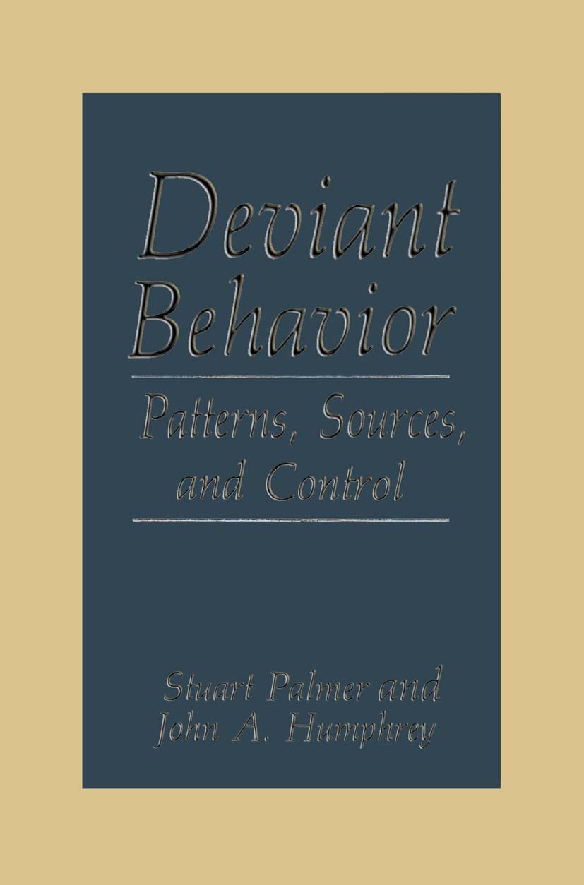 Titlebook: Deviant Behavior; Patterns, Sources, a Stuart Palmer,John A. Humphrey Book 1990 Springer Science+Business Media New York 1990 Integration.N Titlebook: Deviant Behavior; Patterns, Sources, a Stuart Palmer,John A. Humphrey Book 1990 Springer Science+Business Media New York 1990 Integration.N