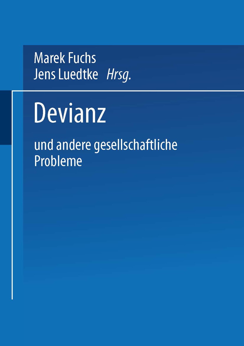 Titlebook: Devianz; und andere gesellsch Marek Fuchs,Jens Luedtke Book 2003 Springer Fachmedien Wiesbaden 2003 Devianz.Drogen.Ethik.Freiheitsrechte.Ge Titlebook: Devianz; und andere gesellsch Marek Fuchs,Jens Luedtke Book 2003 Springer Fachmedien Wiesbaden 2003 Devianz.Drogen.Ethik.Freiheitsrechte.Ge