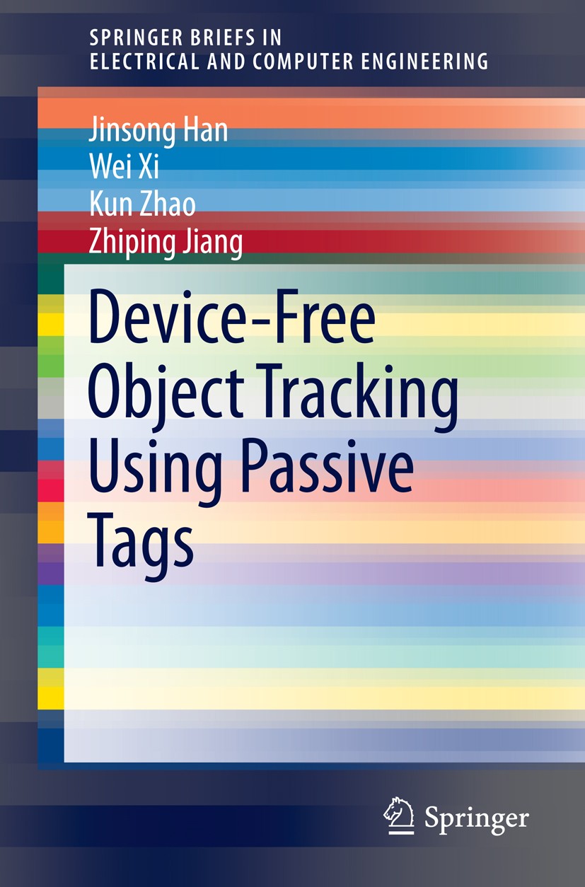 Titlebook: Device-Free Object Tracking Using Passive Tags; Jinsong Han,Wei Xi,Zhiping Jiang Book 2014 The Author(s) 2014 Critical state.Device-free.L Titlebook: Device-Free Object Tracking Using Passive Tags; Jinsong Han,Wei Xi,Zhiping Jiang Book 2014 The Author(s) 2014 Critical state.Device-free.L
