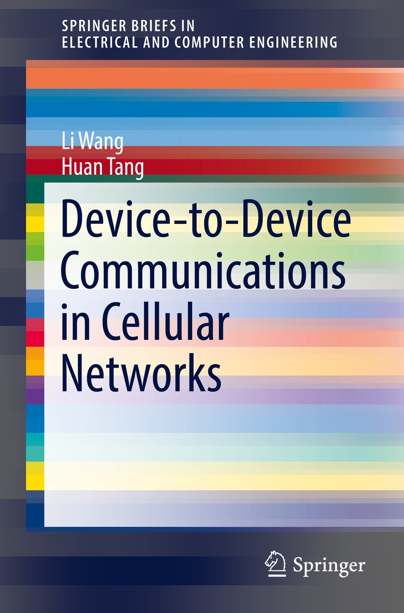 Titlebook: Device-to-Device Communications in Cellular Networks; Li Wang,Huan Tang Book 2016 The Author(s) 2016 Wireless communications.Cellular netw Titlebook: Device-to-Device Communications in Cellular Networks; Li Wang,Huan Tang Book 2016 The Author(s) 2016 Wireless communications.Cellular netw