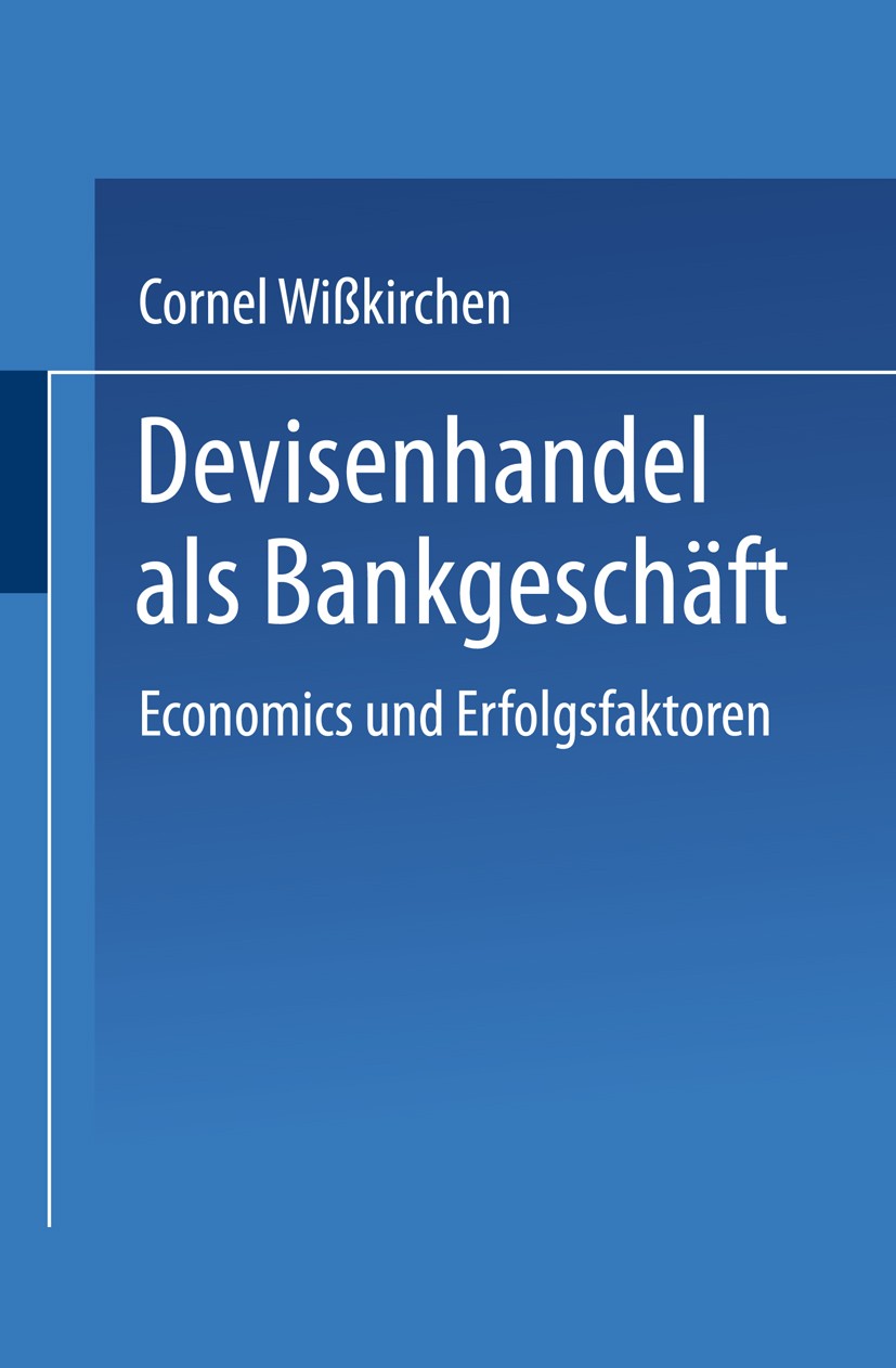 Titlebook: Devisenhandel als Bankgeschäft; Economics und Erfolg Cornel Wißkirchen Textbook 1995 Springer Fachmedien Wiesbaden 1995 Arbeit.Banken.Bankg Titlebook: Devisenhandel als Bankgeschäft; Economics und Erfolg Cornel Wißkirchen Textbook 1995 Springer Fachmedien Wiesbaden 1995 Arbeit.Banken.Bankg