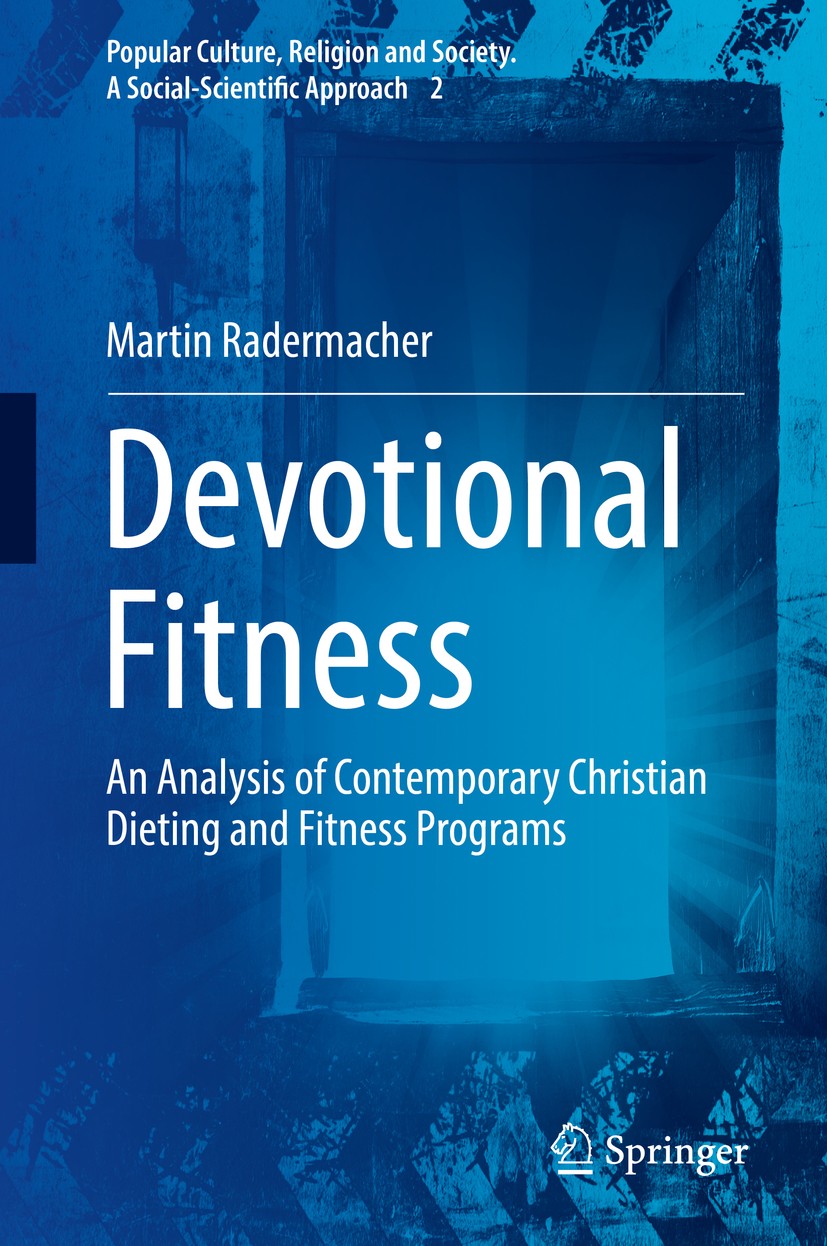 Titlebook: Devotional Fitness; An Analysis of Conte Martin Radermacher Book 2017 Springer International Publishing AG 2017 Christian body image.North Titlebook: Devotional Fitness; An Analysis of Conte Martin Radermacher Book 2017 Springer International Publishing AG 2017 Christian body image.North