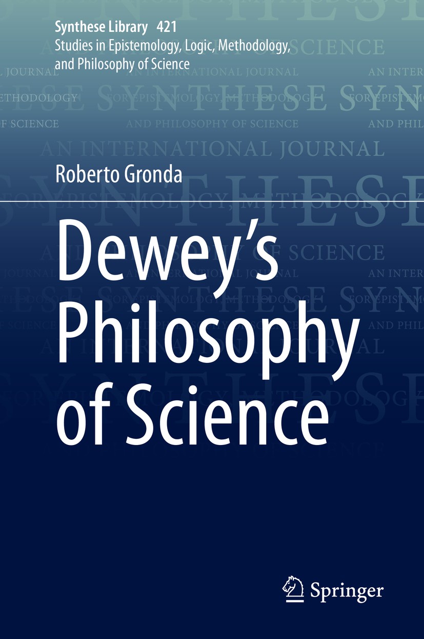 Titlebook: Dewey‘s Philosophy of Science; Roberto Gronda Book 2020 Springer Nature Switzerland AG 2020 Dewey Philosophy of Science.Dewey Logical cons Titlebook: Dewey‘s Philosophy of Science; Roberto Gronda Book 2020 Springer Nature Switzerland AG 2020 Dewey Philosophy of Science.Dewey Logical cons