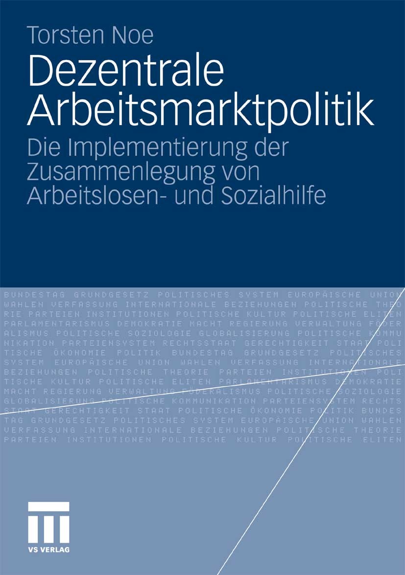 Titlebook: Dezentrale Arbeitsmarktpolitik; Die Implementierung Torsten Noe Book 2010 VS Verlag für Sozialwissenschaften | Springer Fachmedien Wiesbad Titlebook: Dezentrale Arbeitsmarktpolitik; Die Implementierung Torsten Noe Book 2010 VS Verlag für Sozialwissenschaften | Springer Fachmedien Wiesbad