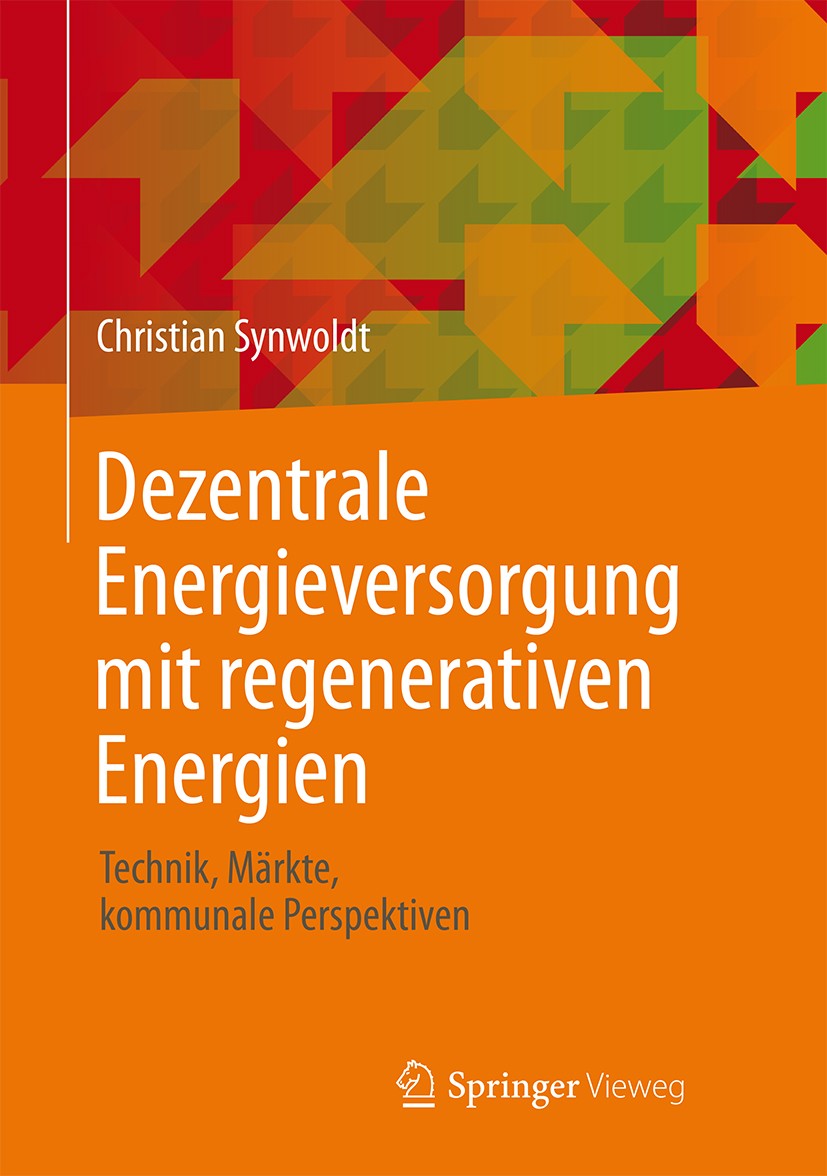 Titlebook: Dezentrale Energieversorgung mit regenerativen Energien; Technik, Märkte, kom Christian Synwoldt Textbook 20161st edition Springer Fachmedi Titlebook: Dezentrale Energieversorgung mit regenerativen Energien; Technik, Märkte, kom Christian Synwoldt Textbook 20161st edition Springer Fachmedi