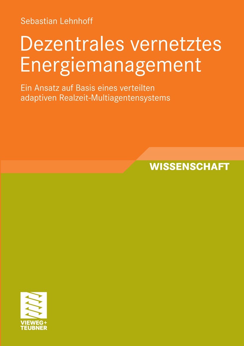 Titlebook: Dezentrales vernetztes Energiemanagement; Ein Ansatz auf Basis Sebastian Lehnhoff Book 2010 Vieweg+Teubner Verlag | Springer Fachmedien Wie Titlebook: Dezentrales vernetztes Energiemanagement; Ein Ansatz auf Basis Sebastian Lehnhoff Book 2010 Vieweg+Teubner Verlag | Springer Fachmedien Wie