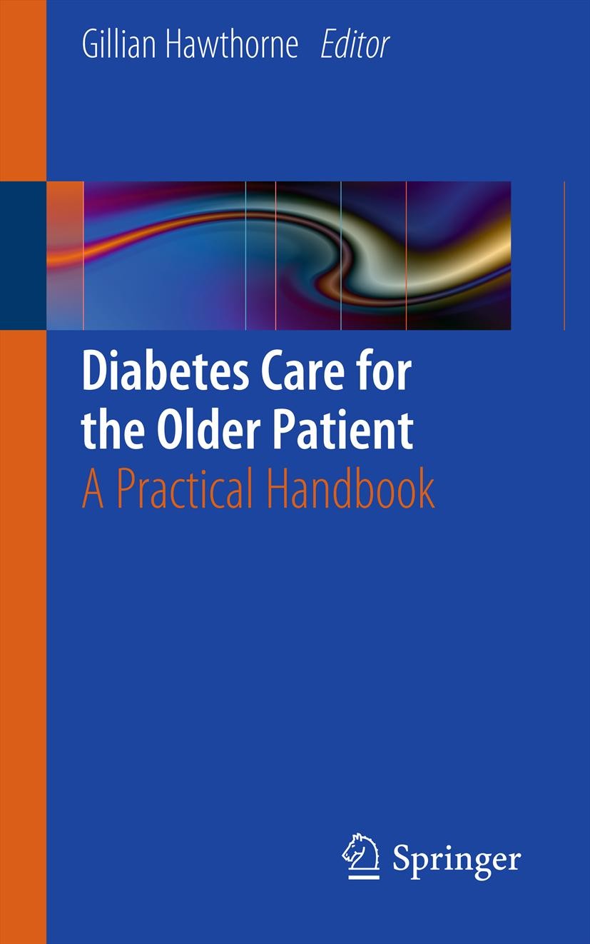 Titlebook: Diabetes Care for the Older Patient; A Practical Handbook Gillian Hawthorne Book 2012 The Editor(s) (if applicable) and The Author(s), unde Titlebook: Diabetes Care for the Older Patient; A Practical Handbook Gillian Hawthorne Book 2012 The Editor(s) (if applicable) and The Author(s), unde