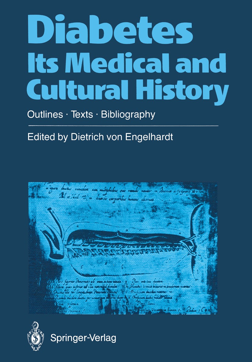 Titlebook: Diabetes Its Medical and Cultural History; Outlines — Texts — B Dietrich Engelhardt Book 1989 Springer-Verlag Berlin Heidelberg 1989 Diabet Titlebook: Diabetes Its Medical and Cultural History; Outlines — Texts — B Dietrich Engelhardt Book 1989 Springer-Verlag Berlin Heidelberg 1989 Diabet