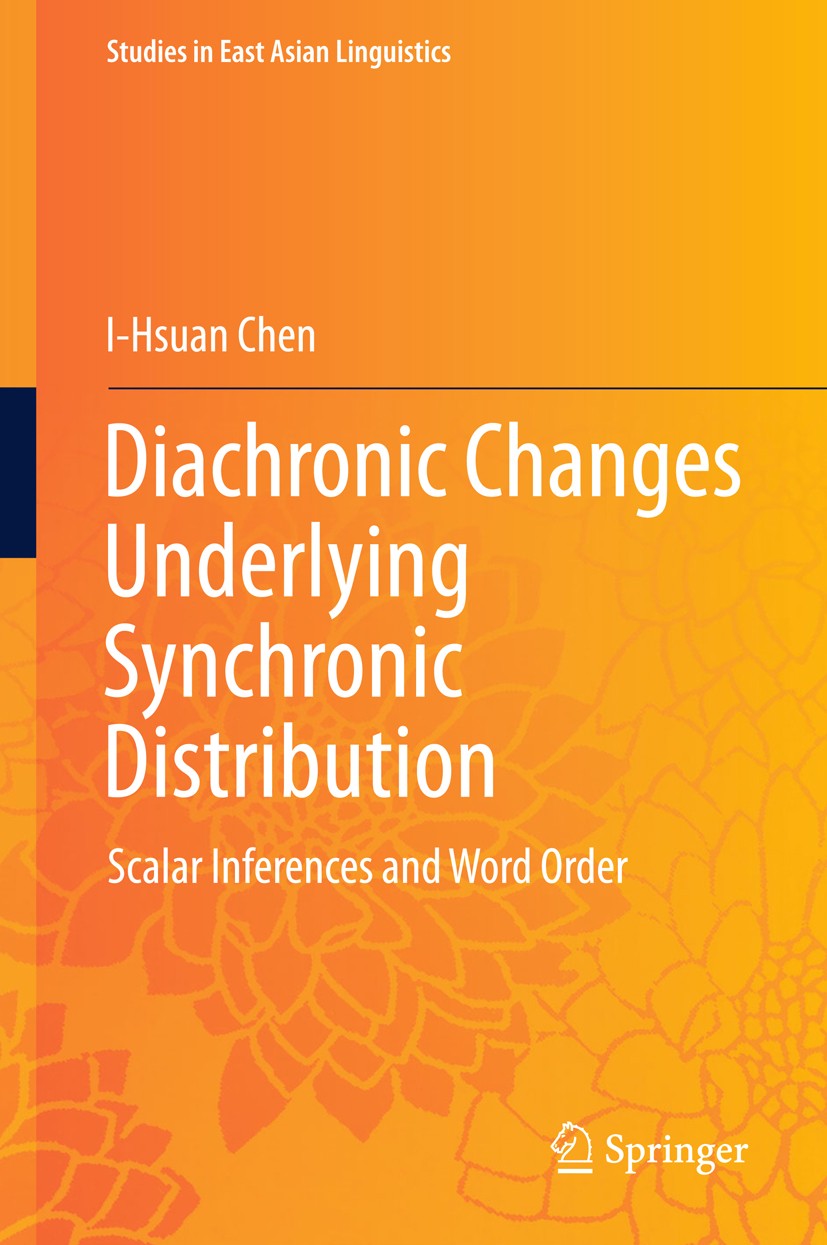 Titlebook: Diachronic Changes Underlying Synchronic Distribution; Scalar Inferences an I-Hsuan Chen Book 2018 Springer Nature Singapore Pte Ltd. 2018 Titlebook: Diachronic Changes Underlying Synchronic Distribution; Scalar Inferences an I-Hsuan Chen Book 2018 Springer Nature Singapore Pte Ltd. 2018