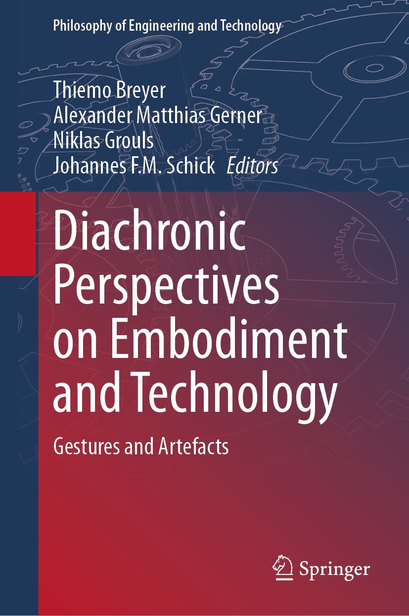 Titlebook: Diachronic Perspectives on Embodiment and Technology; Gestures and Artefac Thiemo Breyer,Alexander Matthias Gerner,Johannes F Book 2024 The Titlebook: Diachronic Perspectives on Embodiment and Technology; Gestures and Artefac Thiemo Breyer,Alexander Matthias Gerner,Johannes F Book 2024 The