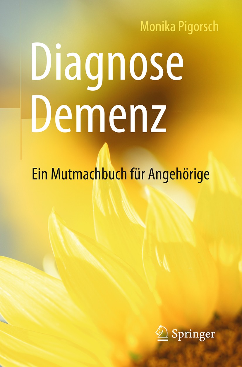 Titlebook: Diagnose Demenz: Ein Mutmachbuch für Angehörige; Monika Pigorsch Book 20181st edition Springer-Verlag GmbH Deutschland 2018 Demenz.Demenz Titlebook: Diagnose Demenz: Ein Mutmachbuch für Angehörige; Monika Pigorsch Book 20181st edition Springer-Verlag GmbH Deutschland 2018 Demenz.Demenz