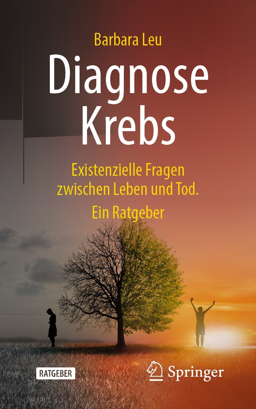 Titlebook: Diagnose Krebs; Existenzielle Fragen Barbara Leu Book 2021 Springer-Verlag GmbH Deutschland, ein Teil von Springer Nature 2021 Existenziell Titlebook: Diagnose Krebs; Existenzielle Fragen Barbara Leu Book 2021 Springer-Verlag GmbH Deutschland, ein Teil von Springer Nature 2021 Existenziell