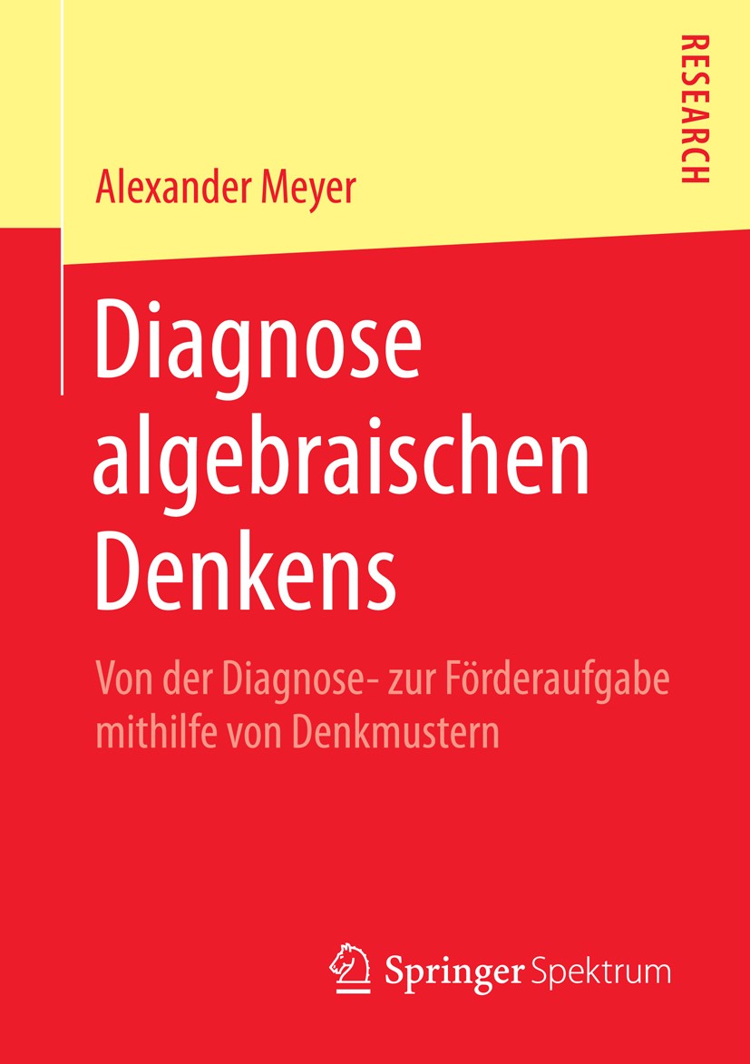 Titlebook: Diagnose algebraischen Denkens; Von der Diagnose- zu Alexander Meyer Book 2015 Springer Fachmedien Wiesbaden 2015 Algebraische Denkmuster.A Titlebook: Diagnose algebraischen Denkens; Von der Diagnose- zu Alexander Meyer Book 2015 Springer Fachmedien Wiesbaden 2015 Algebraische Denkmuster.A