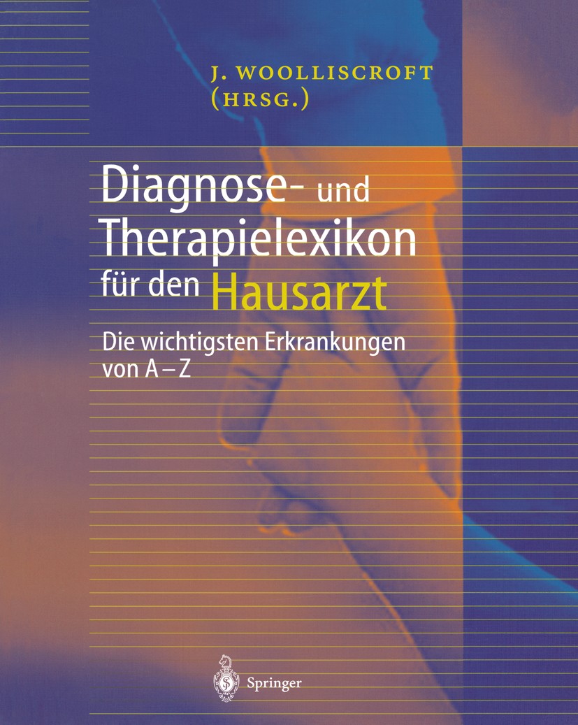 Titlebook: Diagnose- und Therapielexikon für den Hausarzt; Die wichtigsten Erkr James Woolliscroft Book 1999 Springer-Verlag Berlin Heidelberg 1999 Be Titlebook: Diagnose- und Therapielexikon für den Hausarzt; Die wichtigsten Erkr James Woolliscroft Book 1999 Springer-Verlag Berlin Heidelberg 1999 Be