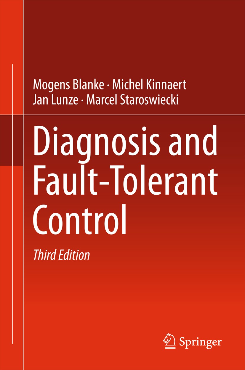Titlebook: Diagnosis and Fault-Tolerant Control; Mogens Blanke,Michel Kinnaert,Marcel Staroswiecki Textbook 2016Latest edition Springer-Verlag Berlin Titlebook: Diagnosis and Fault-Tolerant Control; Mogens Blanke,Michel Kinnaert,Marcel Staroswiecki Textbook 2016Latest edition Springer-Verlag Berlin
