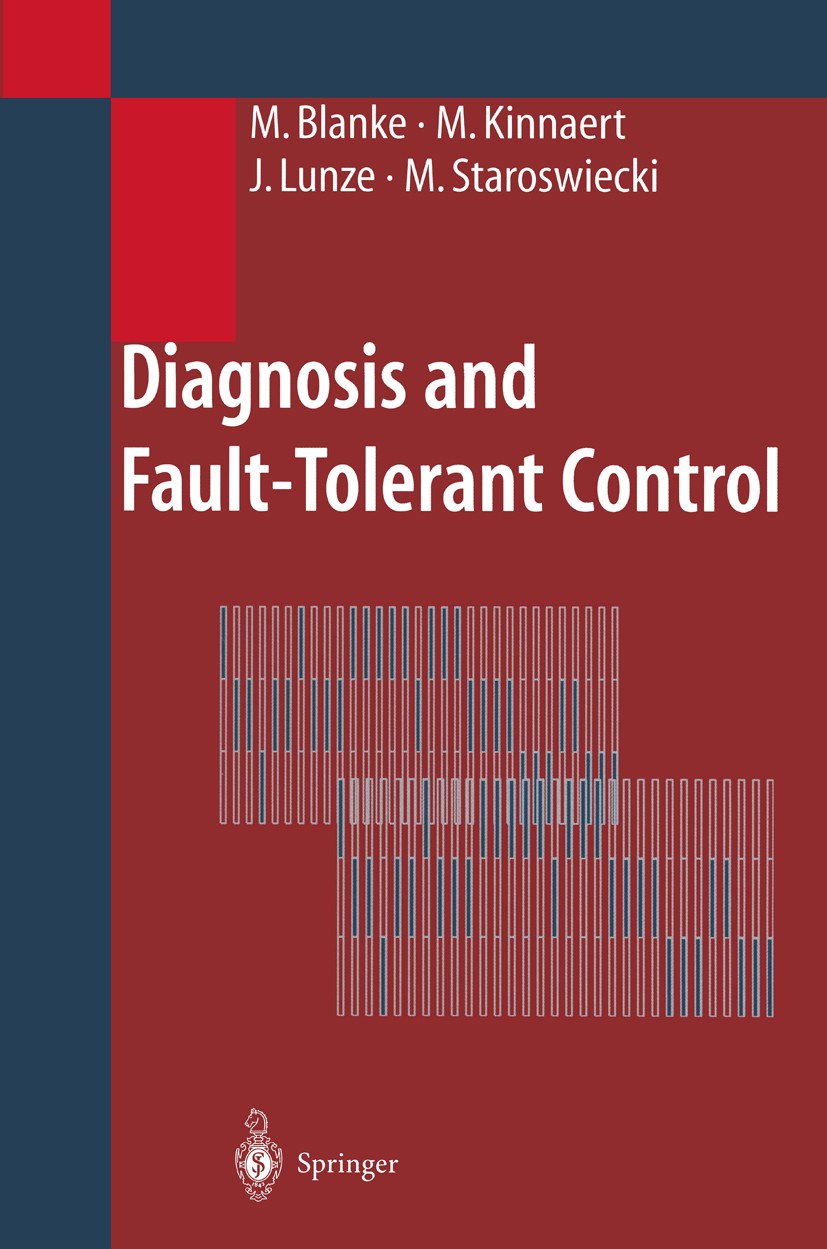 Titlebook: Diagnosis and Fault-Tolerant Control; Mogens Blanke,Michel Kinnaert,Marcel Staroswiecki Book 20031st edition Springer-Verlag Berlin Heidel Titlebook: Diagnosis and Fault-Tolerant Control; Mogens Blanke,Michel Kinnaert,Marcel Staroswiecki Book 20031st edition Springer-Verlag Berlin Heidel