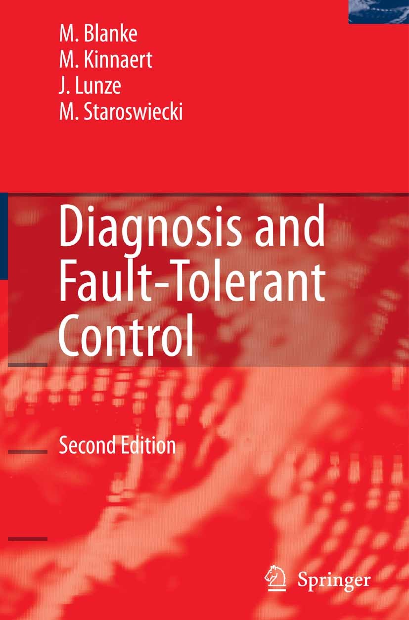 Titlebook: Diagnosis and Fault-Tolerant Control; Mogens Blanke,Michel Kinnaert,Marcel Staroswiecki Book 20062nd edition Springer-Verlag Berlin Heidel Titlebook: Diagnosis and Fault-Tolerant Control; Mogens Blanke,Michel Kinnaert,Marcel Staroswiecki Book 20062nd edition Springer-Verlag Berlin Heidel