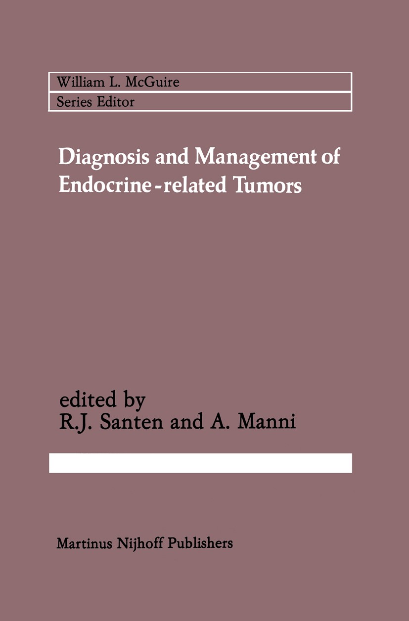Titlebook: Diagnosis and Management of Endocrine-related Tumors; Richard J. Santen (Professor of Medicine, Chief),A Book 1984 Martinus Nijhoff Publis Titlebook: Diagnosis and Management of Endocrine-related Tumors; Richard J. Santen (Professor of Medicine, Chief),A Book 1984 Martinus Nijhoff Publis