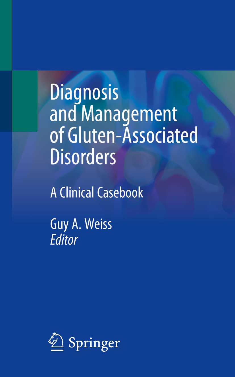 Titlebook: Diagnosis and Management of Gluten-Associated Disorders; A Clinical Casebook Guy A. Weiss Book 2021 Springer Nature Switzerland AG 2021 cap Titlebook: Diagnosis and Management of Gluten-Associated Disorders; A Clinical Casebook Guy A. Weiss Book 2021 Springer Nature Switzerland AG 2021 cap