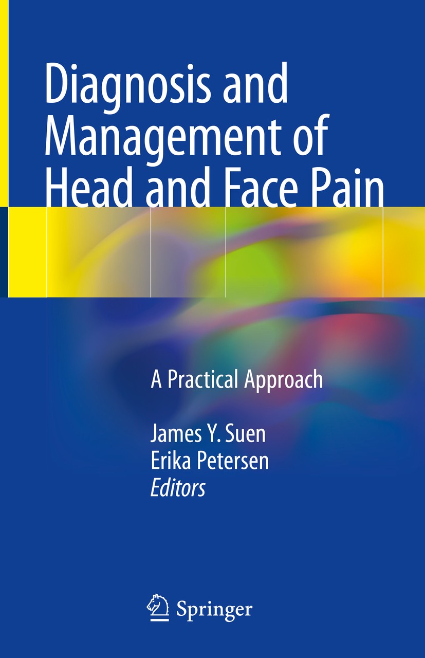 Titlebook: Diagnosis and Management of Head and Face Pain; A Practical Approach James Y. Suen,Erika Petersen Book 2018 Springer International Publishi Titlebook: Diagnosis and Management of Head and Face Pain; A Practical Approach James Y. Suen,Erika Petersen Book 2018 Springer International Publishi