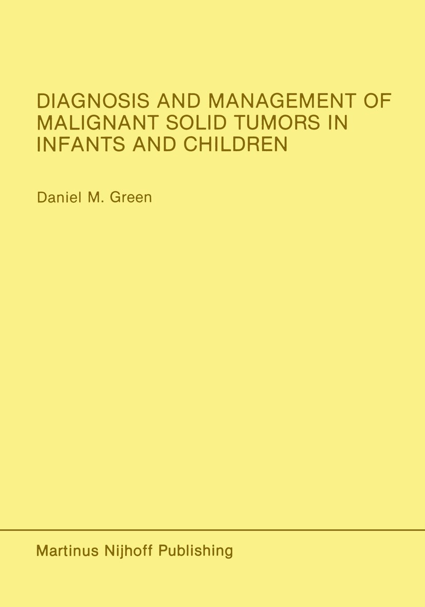 Titlebook: Diagnosis and Management of Malignant Solid Tumors in Infants and Children; Daniel M. Green Book 1985 Martinus Nijhoff Publishing, Boston Titlebook: Diagnosis and Management of Malignant Solid Tumors in Infants and Children; Daniel M. Green Book 1985 Martinus Nijhoff Publishing, Boston