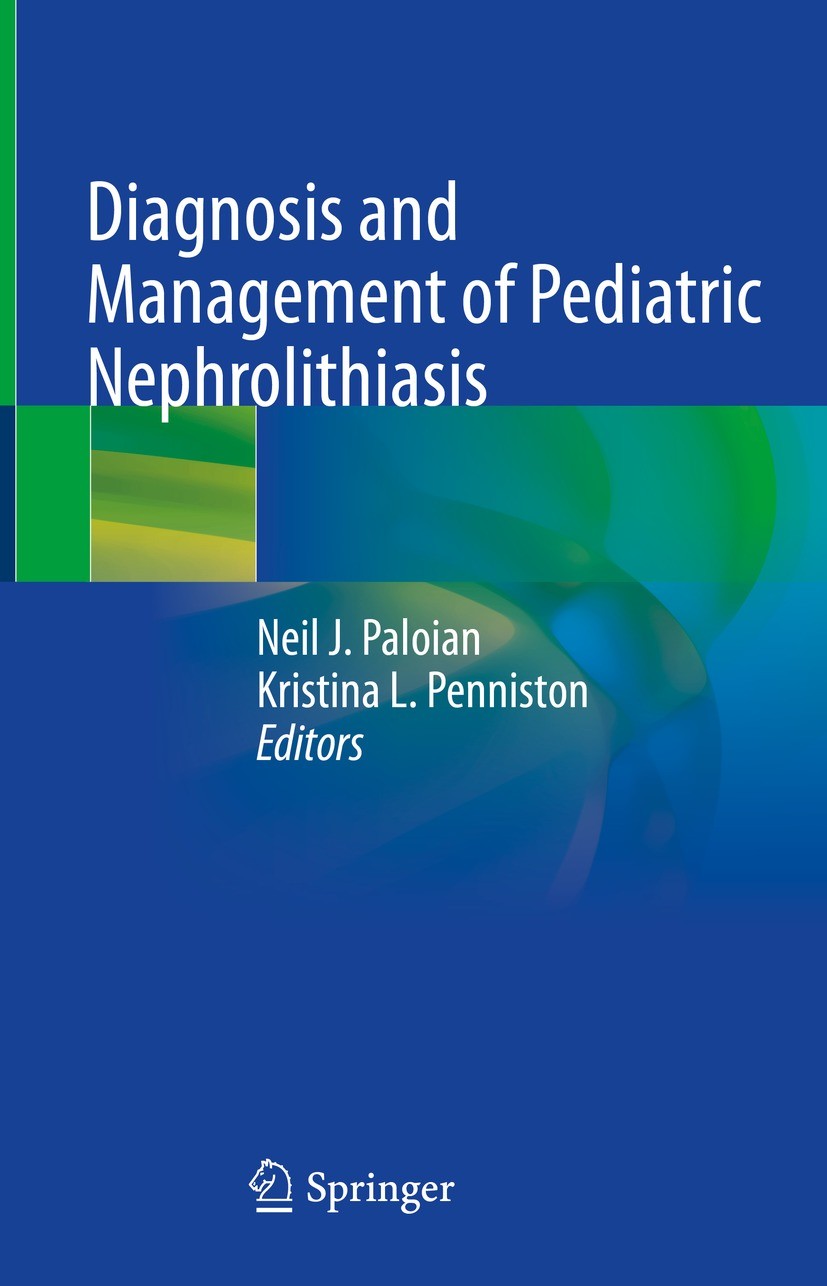Titlebook: Diagnosis and Management of Pediatric Nephrolithiasis; Neil J. Paloian,Kristina L. Penniston Book 2022 Springer Nature Switzerland AG 2022 Titlebook: Diagnosis and Management of Pediatric Nephrolithiasis; Neil J. Paloian,Kristina L. Penniston Book 2022 Springer Nature Switzerland AG 2022