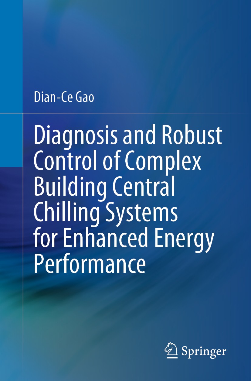 Titlebook: Diagnosis and Robust Control of Complex Building Central Chilling Systems for Enhanced Energy Perfor; Dian-Ce Gao Book 2019 Springer Natur Titlebook: Diagnosis and Robust Control of Complex Building Central Chilling Systems for Enhanced Energy Perfor; Dian-Ce Gao Book 2019 Springer Natur