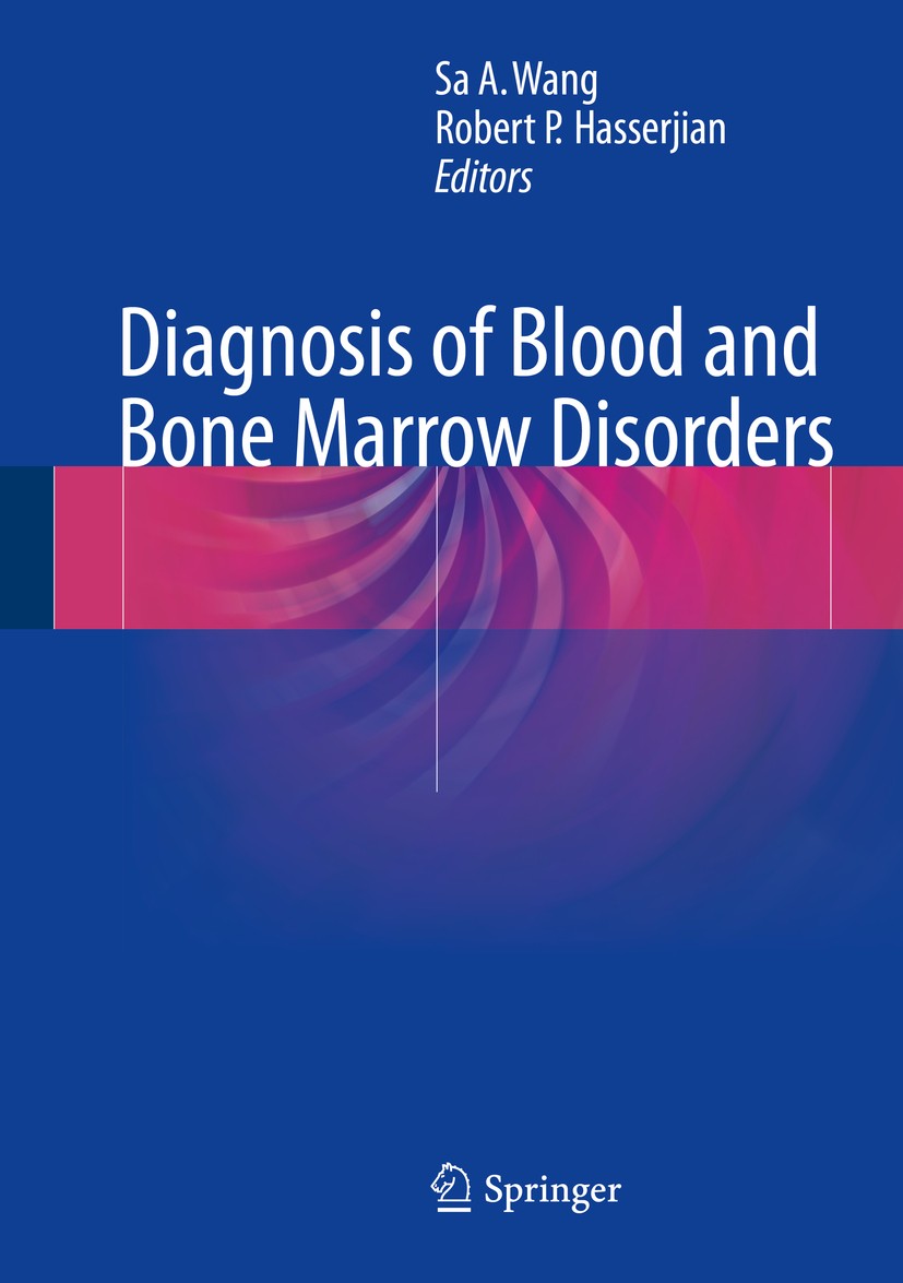 Titlebook: Diagnosis of Blood and Bone Marrow Disorders; Sa A. Wang,Robert P. Hasserjian Book 2018 Springer International Publishing AG, part of Spri Titlebook: Diagnosis of Blood and Bone Marrow Disorders; Sa A. Wang,Robert P. Hasserjian Book 2018 Springer International Publishing AG, part of Spri