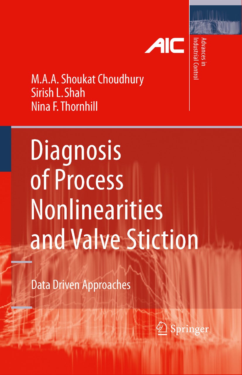 Titlebook: Diagnosis of Process Nonlinearities and Valve Stiction; Data Driven Approach Shoukat M. A. A. Choudhury,Sirish L. Shah,Nina F. Book 2008 S Titlebook: Diagnosis of Process Nonlinearities and Valve Stiction; Data Driven Approach Shoukat M. A. A. Choudhury,Sirish L. Shah,Nina F. Book 2008 S