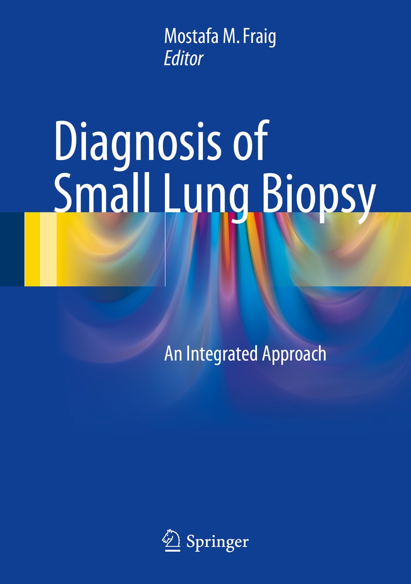 Titlebook: Diagnosis of Small Lung Biopsy; An Integrated Approa Mostafa M. Fraig Book 2015 Springer Science+Business Media New York 2015 granulomatous Titlebook: Diagnosis of Small Lung Biopsy; An Integrated Approa Mostafa M. Fraig Book 2015 Springer Science+Business Media New York 2015 granulomatous