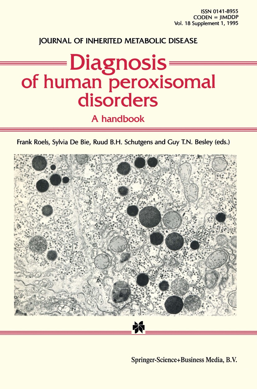 Titlebook: Diagnosis of human peroxisomal disorders; A handbook Frank Roels (Professor of Human Anatomy and Embryo Book 1995 Springer Science+Business Titlebook: Diagnosis of human peroxisomal disorders; A handbook Frank Roels (Professor of Human Anatomy and Embryo Book 1995 Springer Science+Business
