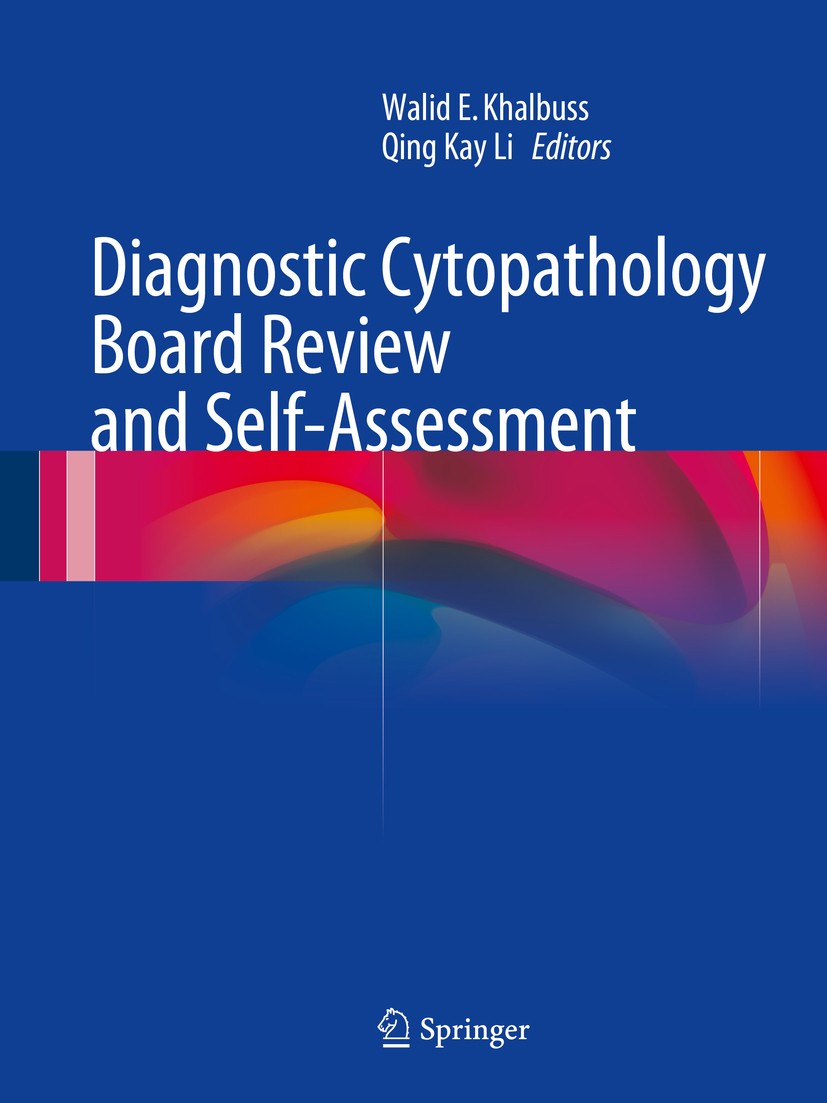 Titlebook: Diagnostic Cytopathology Board Review and Self-Assessment; Walid E. Khalbuss,Qing Kay Li Book 2015 Springer Science+Business Media New Yor Titlebook: Diagnostic Cytopathology Board Review and Self-Assessment; Walid E. Khalbuss,Qing Kay Li Book 2015 Springer Science+Business Media New Yor