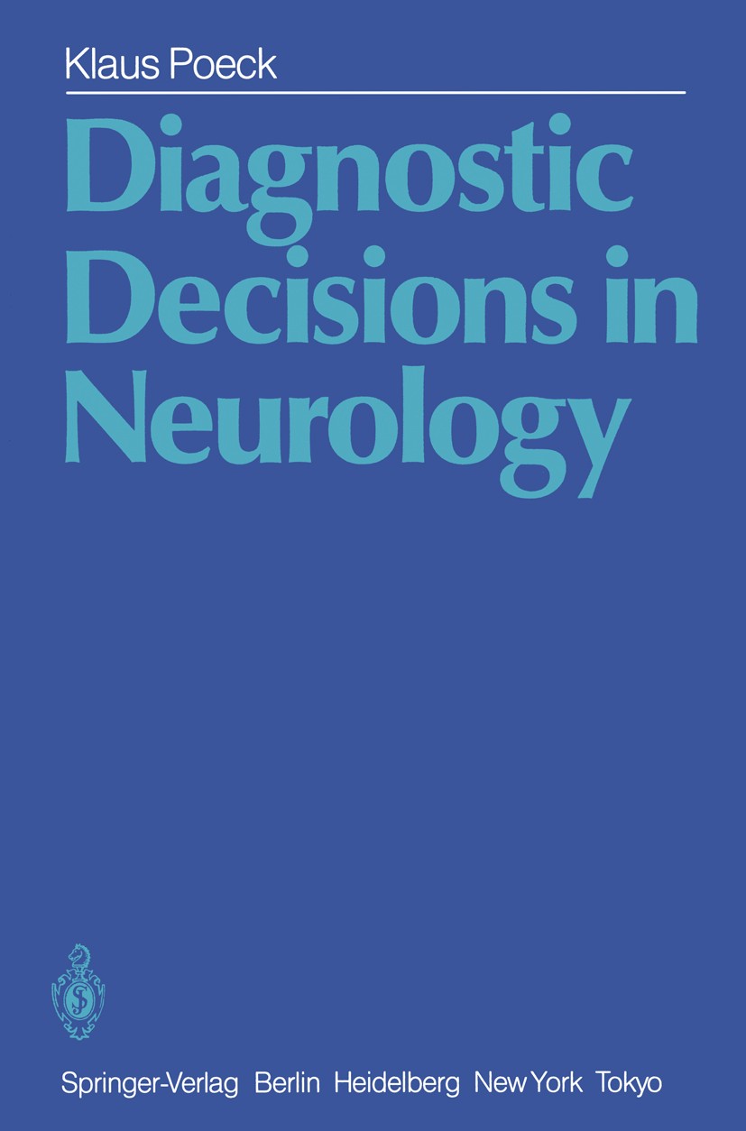 Titlebook: Diagnostic Decisions in Neurology; Klaus Poeck Book 19851st edition Springer-Verlag Berlin, Heidelberg 1985 Decisions.brain.dementia.diagn Titlebook: Diagnostic Decisions in Neurology; Klaus Poeck Book 19851st edition Springer-Verlag Berlin, Heidelberg 1985 Decisions.brain.dementia.diagn
