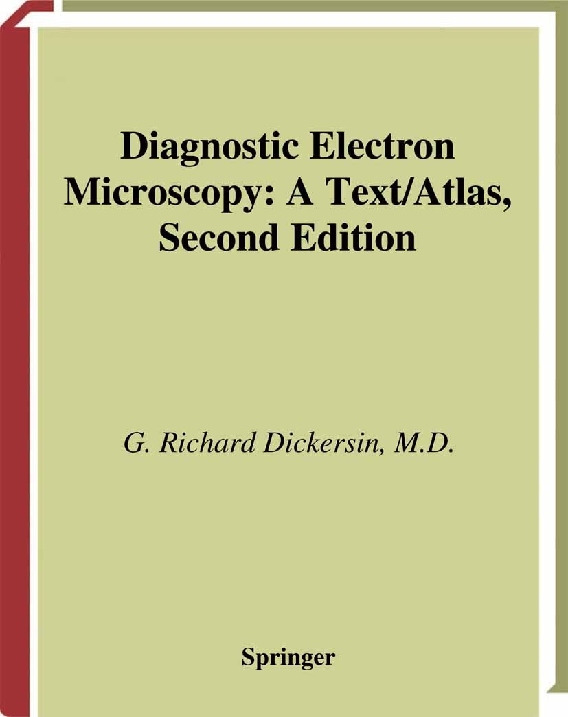 Titlebook: Diagnostic Electron Microscopy; A Text/Atlas G. Richard Dickersin (Pathologist and Head, Associ Book 2000Latest edition Springer Science+Bu Titlebook: Diagnostic Electron Microscopy; A Text/Atlas G. Richard Dickersin (Pathologist and Head, Associ Book 2000Latest edition Springer Science+Bu