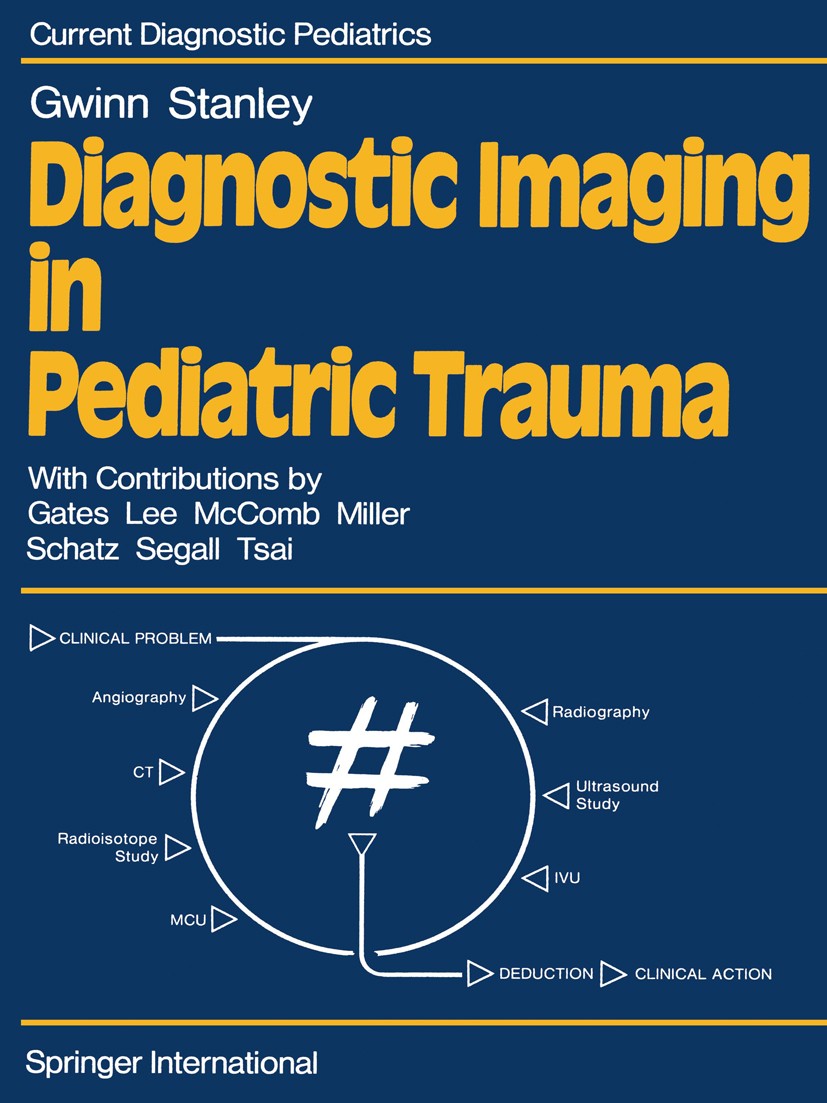 Titlebook: Diagnostic Imaging in Pediatric Trauma; John L. Gwinn,Philip Stanley Book 1980 Springer-Verlag Berlin Heidelberg 1980 bone.childhood.diagn Titlebook: Diagnostic Imaging in Pediatric Trauma; John L. Gwinn,Philip Stanley Book 1980 Springer-Verlag Berlin Heidelberg 1980 bone.childhood.diagn