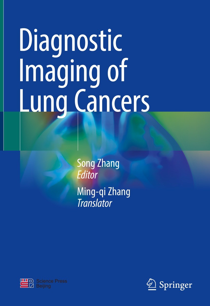 Titlebook: Diagnostic Imaging of Lung Cancers; Song Zhang Book 2023 Science Press 2023 Imaging of lung cancers.Mesenchymal tumors.Epithelial tumors.H Titlebook: Diagnostic Imaging of Lung Cancers; Song Zhang Book 2023 Science Press 2023 Imaging of lung cancers.Mesenchymal tumors.Epithelial tumors.H