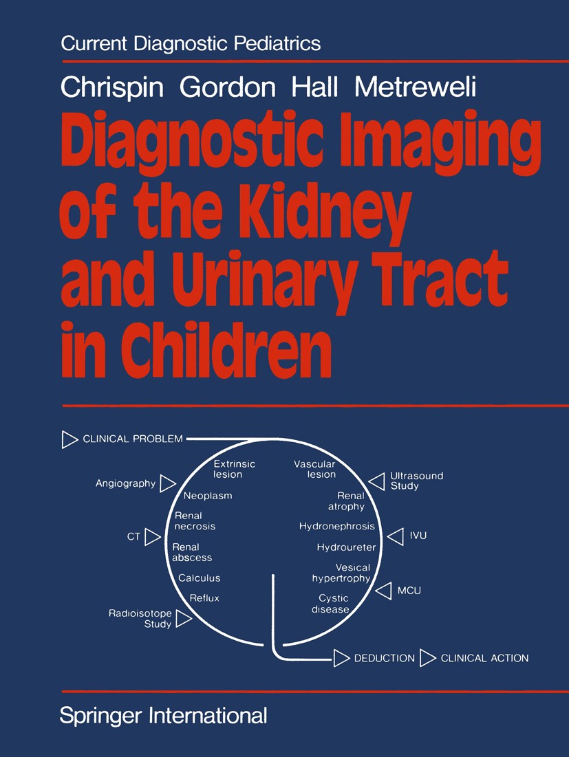 Titlebook: Diagnostic Imaging of the Kidney and Urinary Tract in Children; Alan R. Chrispin,Isky Gordon,Constantine Metreweli Book 1980 Springer-Verl Titlebook: Diagnostic Imaging of the Kidney and Urinary Tract in Children; Alan R. Chrispin,Isky Gordon,Constantine Metreweli Book 1980 Springer-Verl