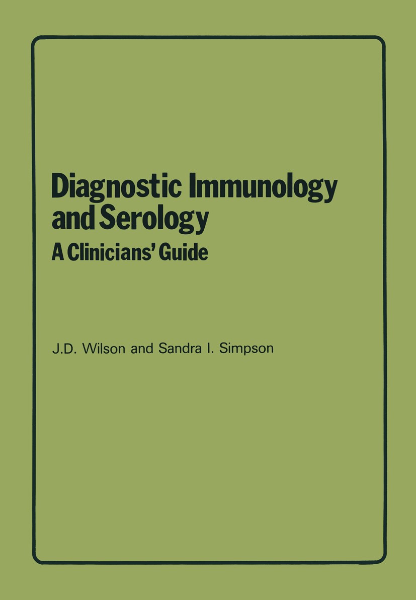 Titlebook: Diagnostic Immunology and Serology: A Clinicians’ Guide; J. D. Wilson,Sandra I. Simpson Book 1980 ADIS Press 1980 immunology Titlebook: Diagnostic Immunology and Serology: A Clinicians’ Guide; J. D. Wilson,Sandra I. Simpson Book 1980 ADIS Press 1980 immunology