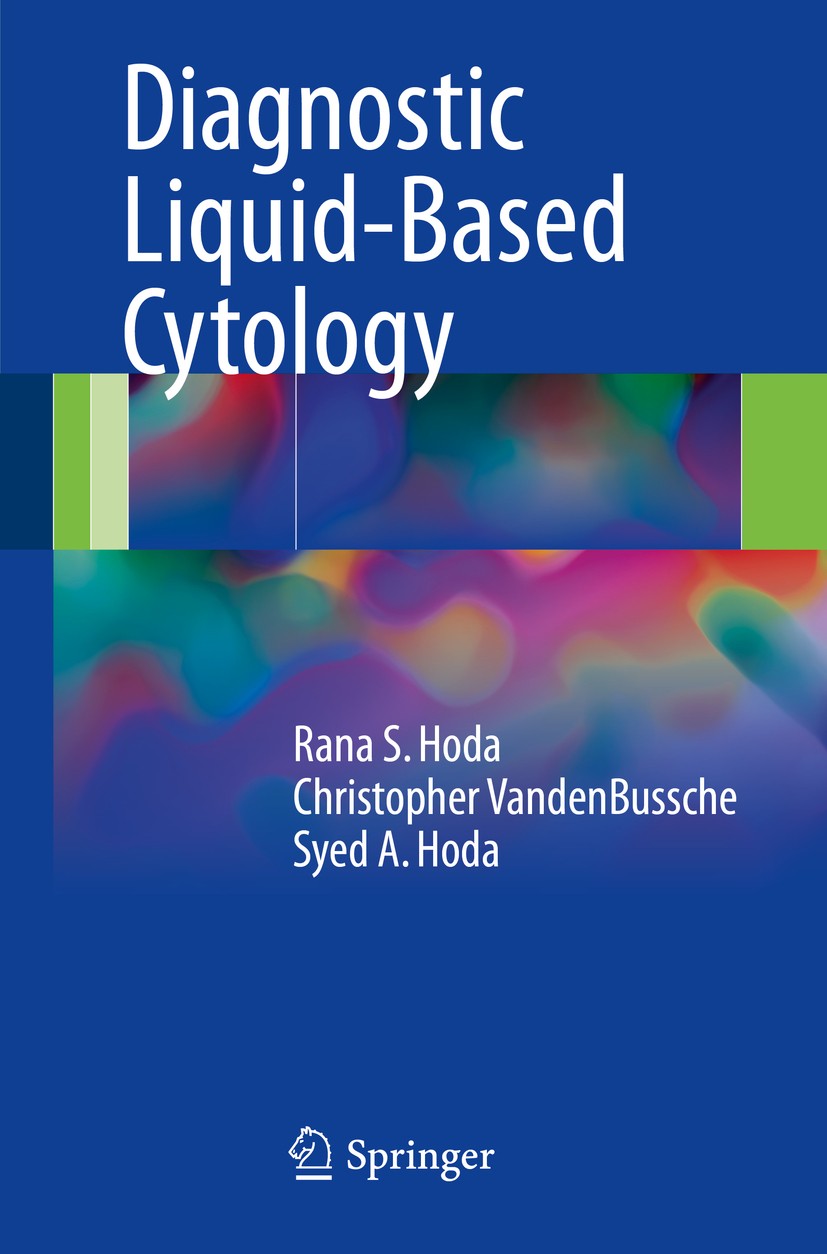 Titlebook: Diagnostic Liquid-Based Cytology; Rana S. Hoda,Christopher VandenBussche,Syed A. Hod Book 2017 Springer-Verlag GmbH Germany 2017 Cytopatho Titlebook: Diagnostic Liquid-Based Cytology; Rana S. Hoda,Christopher VandenBussche,Syed A. Hod Book 2017 Springer-Verlag GmbH Germany 2017 Cytopatho