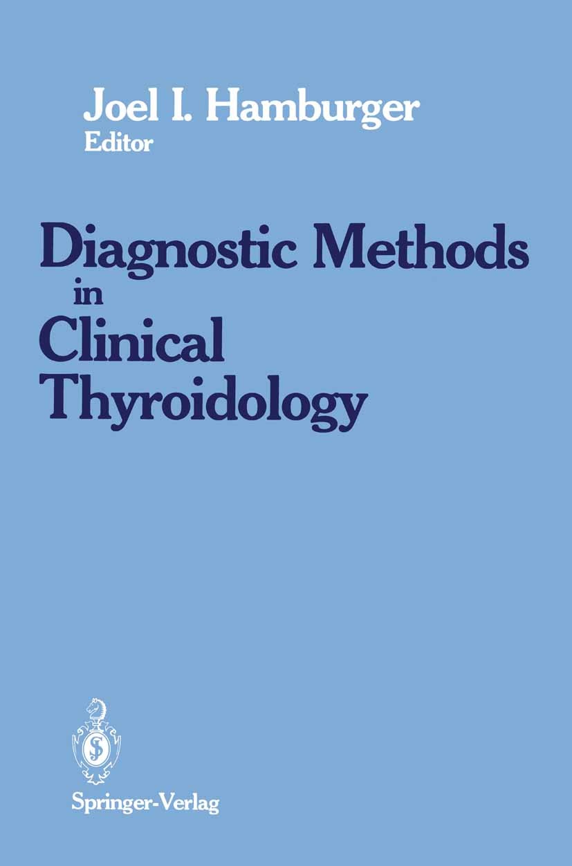 Titlebook: Diagnostics Methods in Clinical Thyroidology; Joel I. Hamburger Book 1989 Springer-Verlag New York Inc. 1989 biopsy.cancer.diagnosis.diagn Titlebook: Diagnostics Methods in Clinical Thyroidology; Joel I. Hamburger Book 1989 Springer-Verlag New York Inc. 1989 biopsy.cancer.diagnosis.diagn