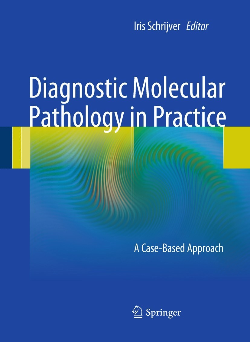 Titlebook: Diagnostic Molecular Pathology in Practice; A Case-Based Approac Iris Schrijver Book 2011 Springer-Verlag Berlin Heidelberg 2011 Hematopath Titlebook: Diagnostic Molecular Pathology in Practice; A Case-Based Approac Iris Schrijver Book 2011 Springer-Verlag Berlin Heidelberg 2011 Hematopath