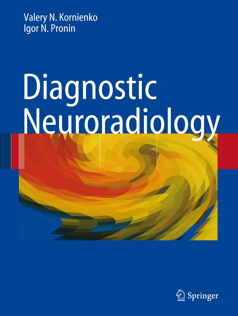 Titlebook: Diagnostic Neuroradiology; Valery N.‘Kornienko,Igor Nicolaevich Pronin Book 2009 Springer-Verlag Berlin Heidelberg 2009 Cerebrovascular di Titlebook: Diagnostic Neuroradiology; Valery N.‘Kornienko,Igor Nicolaevich Pronin Book 2009 Springer-Verlag Berlin Heidelberg 2009 Cerebrovascular di