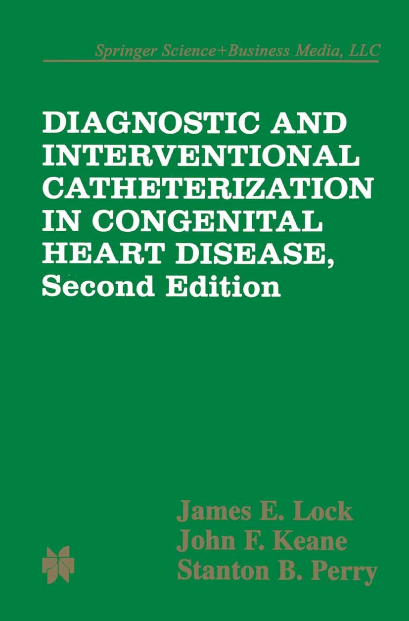Titlebook: Diagnostic and Interventional Catheterization in Congenital Heart Disease; James E. Lock,John F. Keane,Stanton B. Perry Book 2000Latest ed Titlebook: Diagnostic and Interventional Catheterization in Congenital Heart Disease; James E. Lock,John F. Keane,Stanton B. Perry Book 2000Latest ed