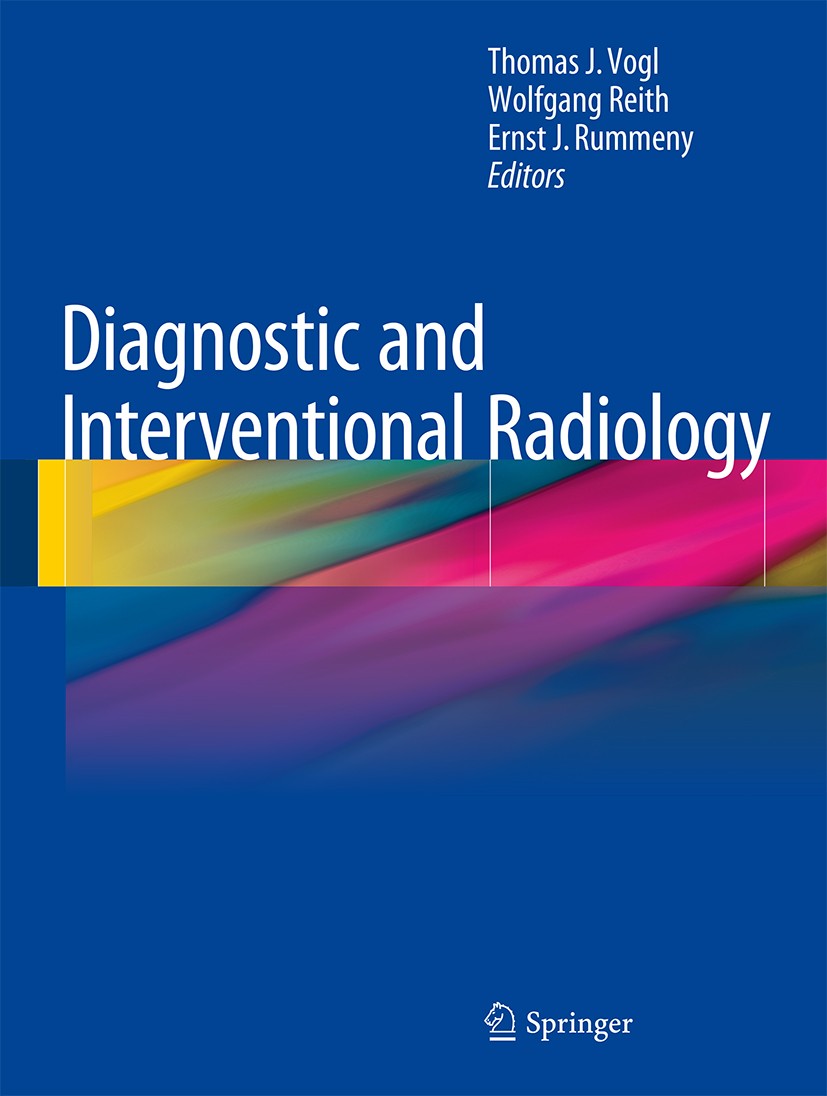 Titlebook: Diagnostic and Interventional Radiology; Thomas J. Vogl,Wolfgang Reith,Ernst J. Rummeny Book 2016 Springer-Verlag Berlin Heidelberg 2016 C Titlebook: Diagnostic and Interventional Radiology; Thomas J. Vogl,Wolfgang Reith,Ernst J. Rummeny Book 2016 Springer-Verlag Berlin Heidelberg 2016 C