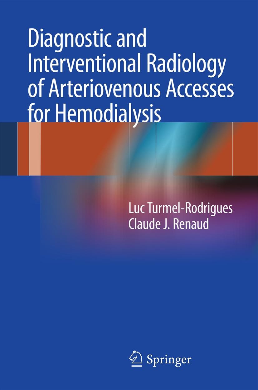 Titlebook: Diagnostic and Interventional Radiology of Arteriovenous Accesses for Hemodialysis; Luc Turmel-Rodrigues,Claude J. Renaud Book 2013 Spring Titlebook: Diagnostic and Interventional Radiology of Arteriovenous Accesses for Hemodialysis; Luc Turmel-Rodrigues,Claude J. Renaud Book 2013 Spring